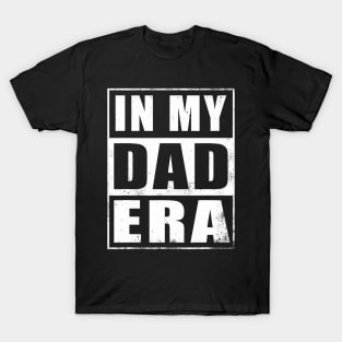 In My Dad Era Dad Father Daddy Husband Era For Mens T-Shirt